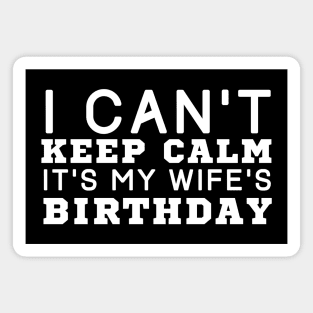 I Can't Keep Calm It's My Wife's Birthday Magnet